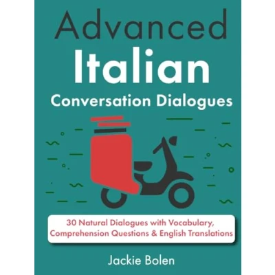 Abbildung von Advanced Italian Conversation Dialogues: 30 Natural Dialogues with Vocabulary, Comprehension Questions &amp; English Translations (Learn English)