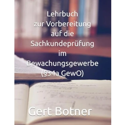 Abbildung von Lehrbuch zur Vorbereitung auf die Sachkundeprüfung im Bewachungsgewerbe (§34a GewO)