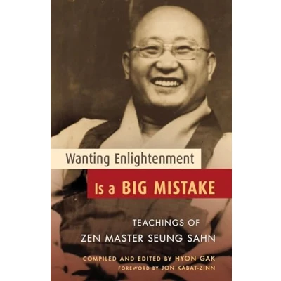 Abbildung von Wanting Enlightenment Is a Big Mistake: Teachings of Zen Master Seung Sahn