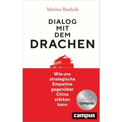 Abbildung von Dialog mit dem Drachen: Wie uns strategische Empathie gegenüber China stärken kann