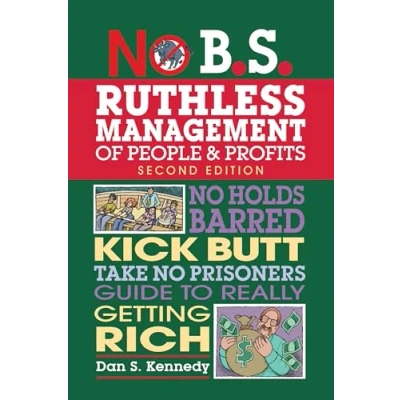 Abbildung von No B.S. Ruthless Management of People and Profits: Holds Barred, Kick Butt, Take Prisoners Guide to Really Getting Rich