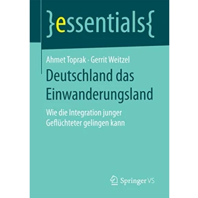Abbildung von Deutschland das Einwanderungsland: Wie die Integration junger Geflüchteter gelingen kann (essentials)