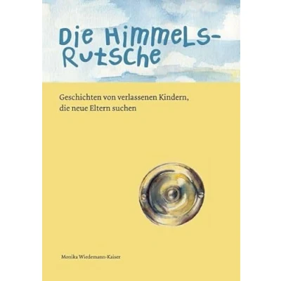 Abbildung von die Himmelsrutsche: Geschichten von verlassenen Kindern, neue Eltern suchen