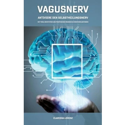 Abbildung von Vagusnerv Aktiviere den Selbstheilungsnerv: Mit Yoga, Meditation und praktischen Übungen zu mehr Wohlbefinden