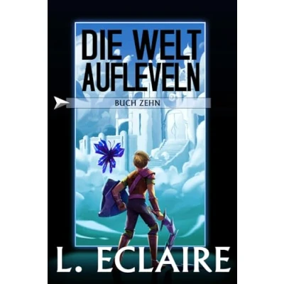 Abbildung von Die Welt aufleveln 10: Eine LitRPG/Gamelit Serie