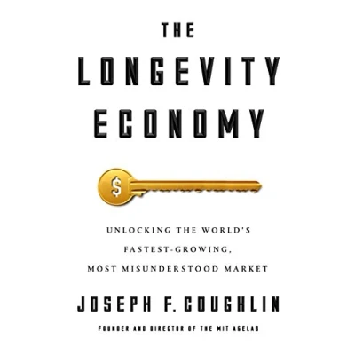 Abbildung von the Longevity Economy: Unlocking World&#039;s Fastest Growing, Most Misunderstood Market