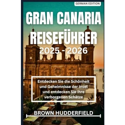 Abbildung von Gran Canaria Reiseführer 2025 2026: entdecken Sie die Schönheit und Geheimnisse der Insel ihre verborgenen Schätze