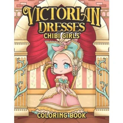 Abbildung von Victorian Dresses Chibi Girls Coloring Book: Kawaii and Cute Anime Manga in Historical British Era Fashion Pages for Adults Kids