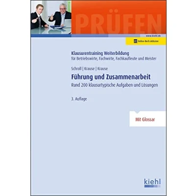 Abbildung von Führung und Zusammenarbeit: Rund 200 klausurtypische Aufgaben Lösungen (Klausurentraining Weiterbildung für Betriebswirte, Fachwirte, Fachkaufleute Meister)