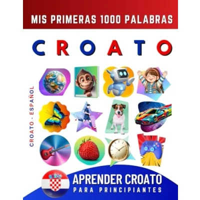 Abbildung von Aprender Croato para Principiantes, Mis Primeras 1000 Palabras: Libro Bilingüe de Aprendizaje Español Niños y Adultos
