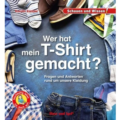 Abbildung von Wer hat mein T Shirt gemacht?: Fragen und Antworten rund um unsere Kleidung Schauen Wissen!