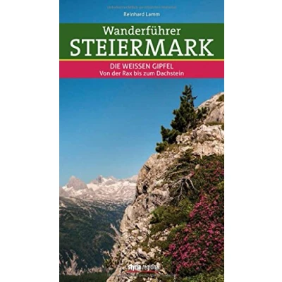 Abbildung von Wanderführer Steiermark: Band 2: Die Weißen Gipfel Von der Rax bis zum Dachstein