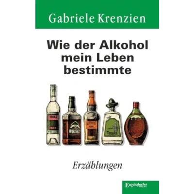 Abbildung von Wie der Alkohol mein Leben bestimmte: Erzählungen
