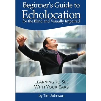 Abbildung von Beginner&#039;s Guide to Echolocation for the Blind and Visually Impaired: Learning See With Your Ears