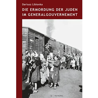 Abbildung von Die Ermordung der Juden im Generalgouvernement: zarys problematyki