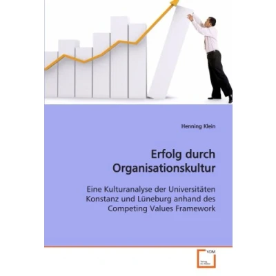 Abbildung von Erfolg durch Organisationskultur: Eine Kulturanalyse der Universitäten Konstanz und Lüneburg anhand des Competing Values Framework