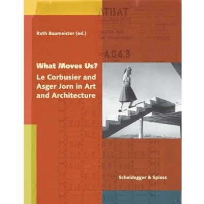 Abbildung von What Moves Us?: Le Corbusier and Asger Jorn in Art Architecture: Architecture. Museum Silkeborg
