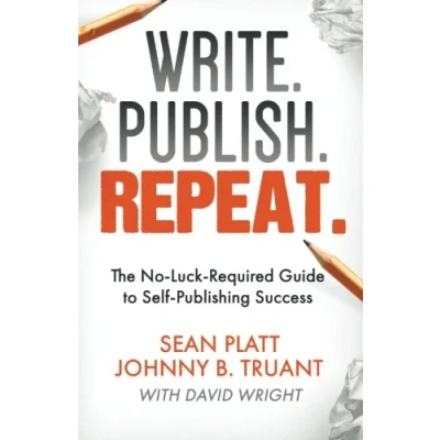 Abbildung von Write. Publish. Repeat.: The No Luck Required Guide to Self Publishing Success