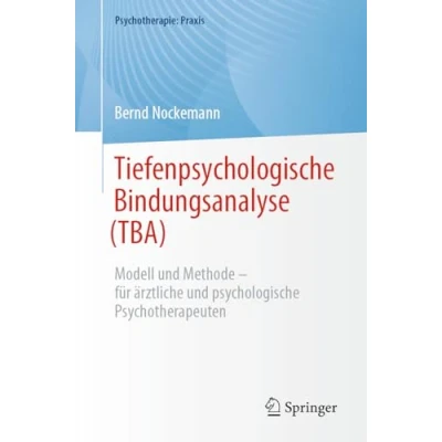 Abbildung von Tiefenpsychologische Bindungsanalyse (TBA): Modell und Methode für ärztliche psychologische Psychotherapeuten (Psychotherapie: Praxis)