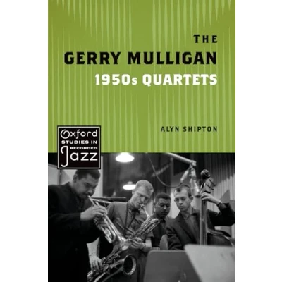 Abbildung von The Gerry Mulligan 1950s Quartets (The Oxford Studies in Recorded Jazz)