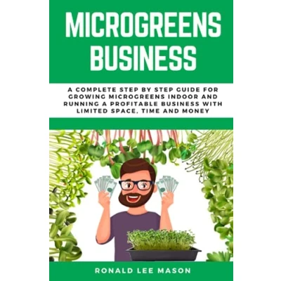 Abbildung von MICROGREENS BUSINESS: A COMPLETE STEP BY GUIDE FOR GROWING INDOOR AND RUNNING PROFITABLE BUSINESS WITH LIMITED SPACE, TIME MONEY