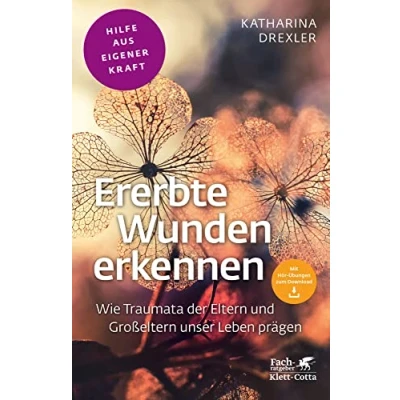 Abbildung von Ererbte Wunden erkennen (Fachratgeber Klett Cotta): Wie Traumata der Eltern und Großeltern unser Leben prägen Cotta: Hilfe aus eigener Kraft)
