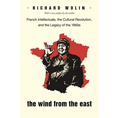 Abbildung von the Wind from East: French Intellectuals, Cultural Revolution, and Legacy of 1960s Second Edition
