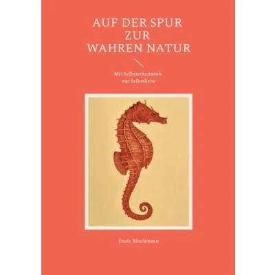 Abbildung von Auf der Spur zur wahren Natur: Mit Selbsterkenntnis Selbstliebe