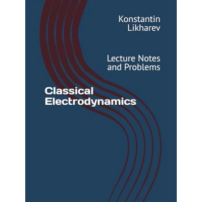Abbildung von Classical Electrodynamics: Lecture Notes and Problems (Essential Graduate Physics)