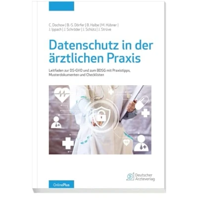 Abbildung von Datenschutz in der ärztlichen Praxis: Leitfaden zur DS GVO und dem BDSG mit Praxistipps, Musterdokumenten Checklisten