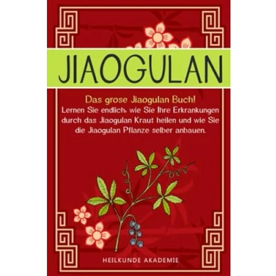 Abbildung von Jiaogulan: das große Jiaogulan Buch! Lernen Sie endlich, wie Ihre Erkrankungen durch Kraut heilen und die Pflanze ... BONUS: Inklusive Rezepte zum selber machen