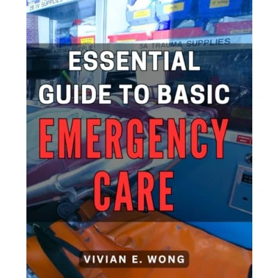 Abbildung von Essential Guide to Basic Emergency Care: The Complete Handbook: Mastering Care Skills for Immediate Response