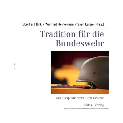 Abbildung von Tradition für die Bundeswehr: Neue Aspekte einer alten Debatte