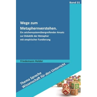 Abbildung von Wege zum Metaphernverstehen: Ein zeichensystemübergreifender Ansatz zur Didaktik der Metapher mit empirischer Fundierung (Thema Sprache Wissenschaft für den Unterricht)