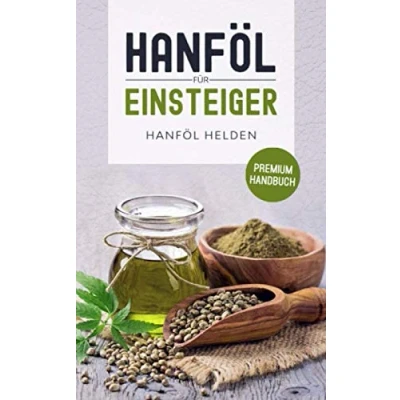 Abbildung von Hanföl für Einsteiger: Was du über wissen solltest. Wirkung, Anwendung, Einnahme, Dosierung Rezepte und Studien