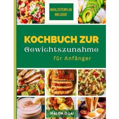 Abbildung von Kochbuch zur Gewichtszunahme für Anfänger: Einfache und nahrhafte Rezepte, um Ihre Kalorienaufnahme auf gesunde Weise zu erhöhen