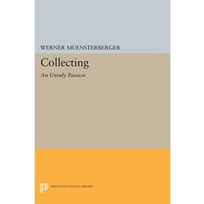 Abbildung von Collecting: An Unruly Passion: Psychological Perspectives (Princeton Legacy Library)