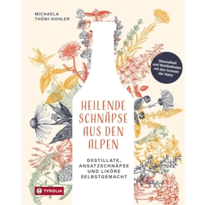 Abbildung von Heilende Schnäpse aus den Alpen: Destillate, Ansatzschnäpse und Liköre selbstgemacht Gesundheit Wohlbefinden mit Aromen der Natur. Entdecken ... heilenden stärkenden Kräutern Alpen