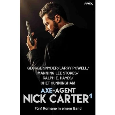 Abbildung von AXE AGENT NICK CARTER, BAND 1: Fünf Romane in einem Band!