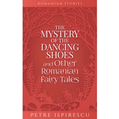 Abbildung von the Mystery of Dancing Shoes and Other Romanian Fairy Tales (Romanian Stories)