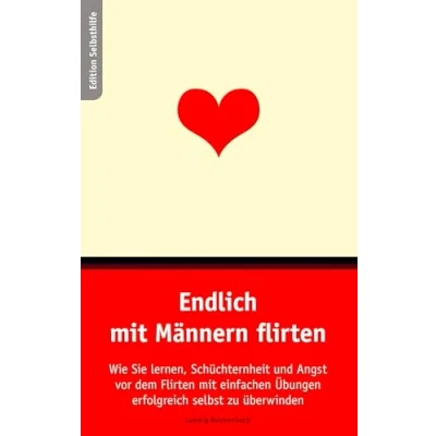 Abbildung von Endlich mit Männern flirten. Wie sie lernen, Schüchternheit und Angst vor dem Flirten einfachen Übungen selbst zu überwinden.: ... erfolgreich überwinden.