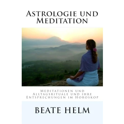 Abbildung von Astrologie und Meditation: Meditationen Alltagsrituale ihre Entsprechungen im Horoskop