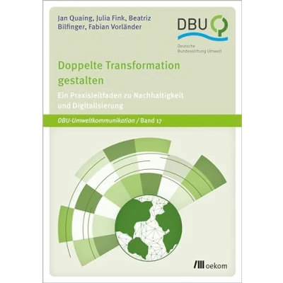Abbildung von Doppelte Transformation gestalten: Ein Praxisleitfaden zu Nachhaltigkeit und Digitalisierung (DBU Umweltkommunikation)