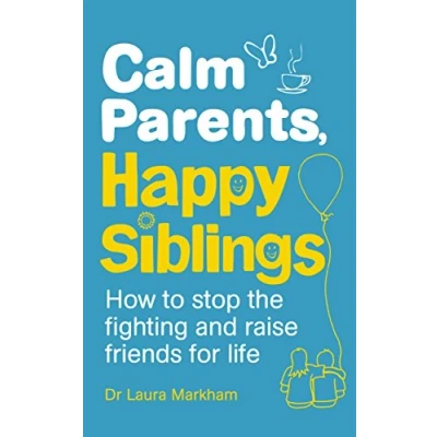 Abbildung von Calm Parents, Happy Siblings: How to stop the fighting and raise friends for life