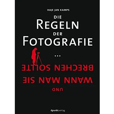 Abbildung von Die Regeln der Fotografie: ... und wann man sie brechen sollte