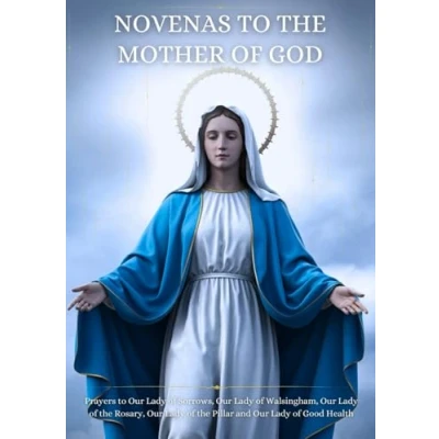 Abbildung von Novenas to the Mother of God: Prayers Our Lady Sorrows, Walsingham, Rosary, Pillar and Good Health