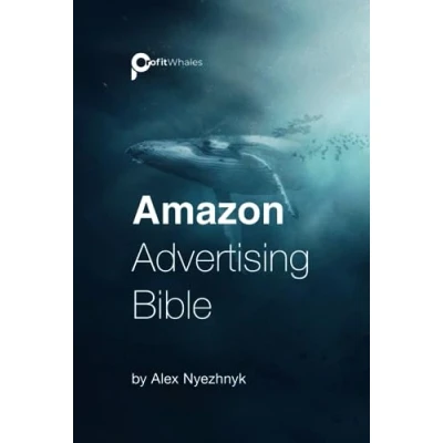 Abbildung von The Ultimate Amazon Advertising Bible: Mastering PPC, Marketing, and Strategies for Unprecedented Success of your Brand on
