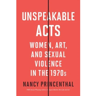 Abbildung von Unspeakable Acts: Women, Art, and Sexual Violence in the 1970s