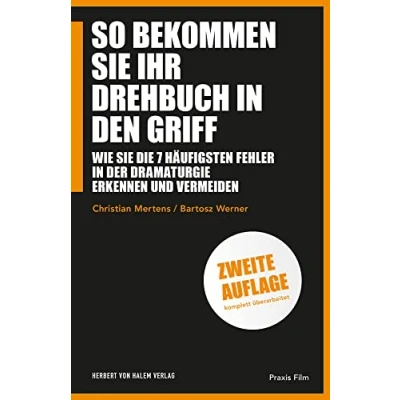 Abbildung von So bekommen Sie Ihr Drehbuch in den Griff: Wie die 7 häufigsten Fehler der Dramaturgie erkennen und vermeiden (Praxis Film)