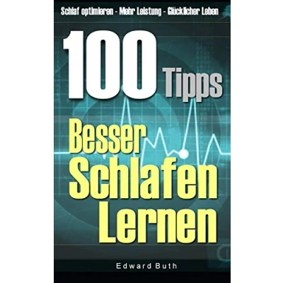 Abbildung von 100 Tipps Besser Schlafen Lernen: Schlaf optimieren mehr Leistung Glücklicher Leben